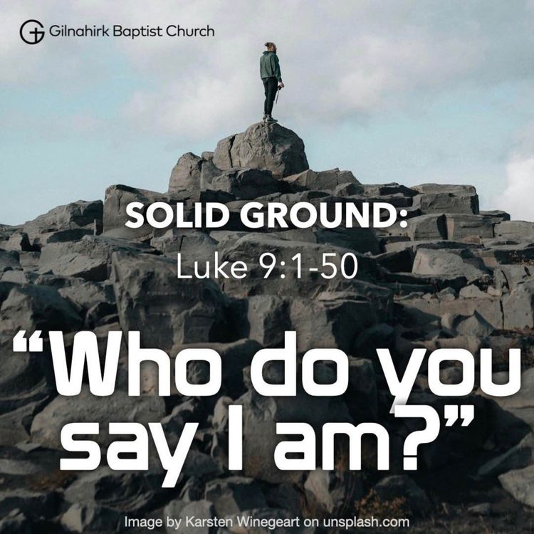 cover art for [Solid Ground] #20 - Who do you say I am? (Luke 9:1-50)