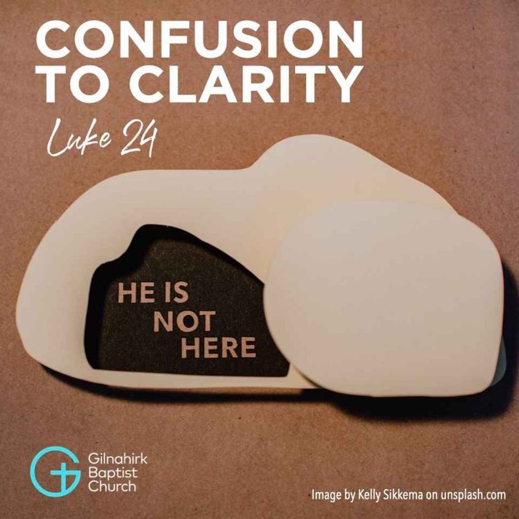 cover art for Easter Sunday '25 // Confusion to Clarity // Luke 24