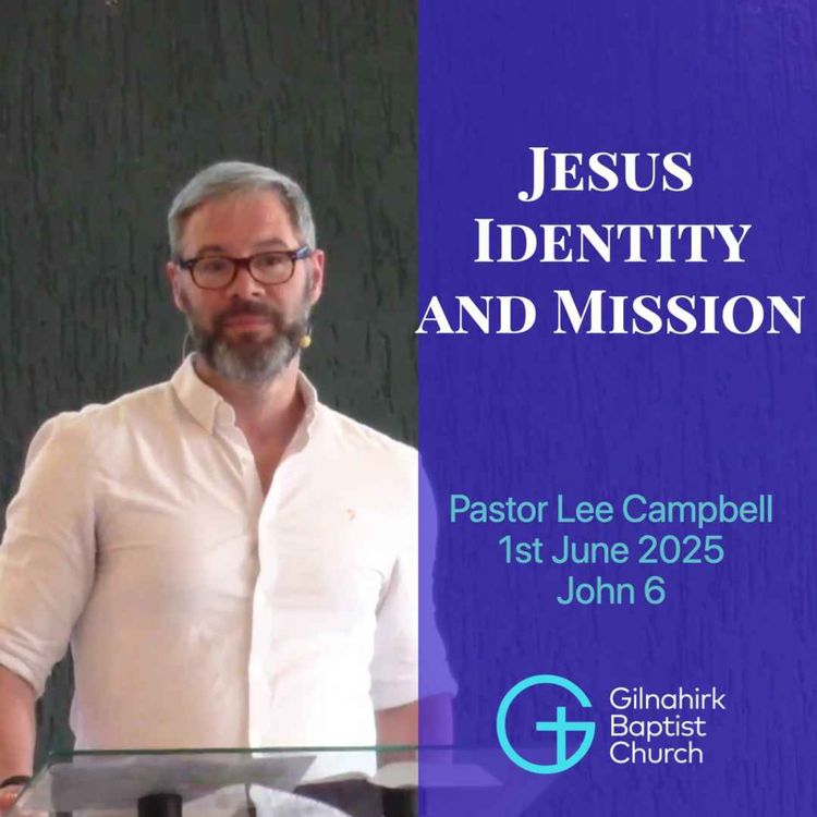 cover art for Jesus Identity and Mission// Pastor Lee Campbell // John 6