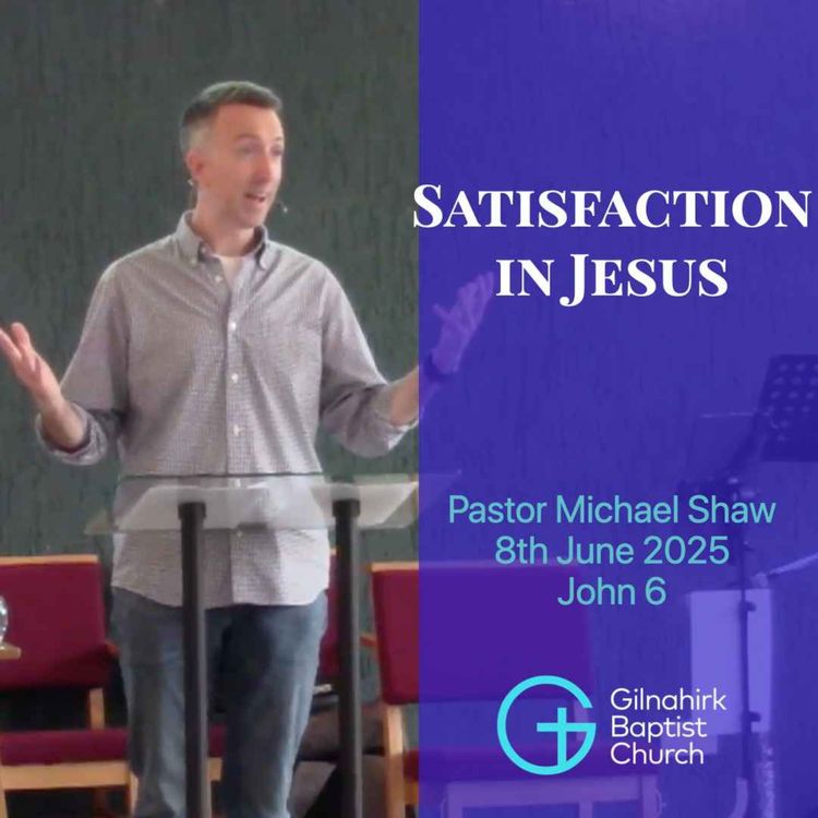 cover art for Satisfaction in Jesus // Pastor Michael Shaw // John 6