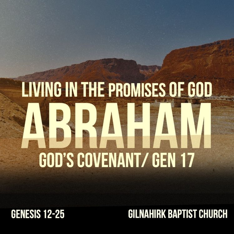 cover art for [Living in the promises of God - Abraham] #6 - God's Covenant - Gen 17