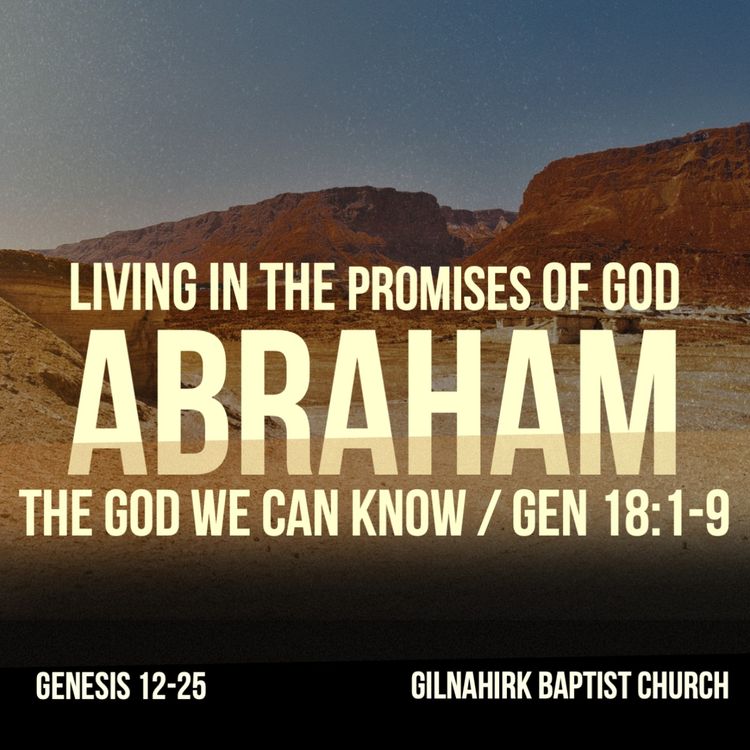 cover art for [Living in the promises of God - Abraham] #7 - The God we can Know - Gen 18:1-15