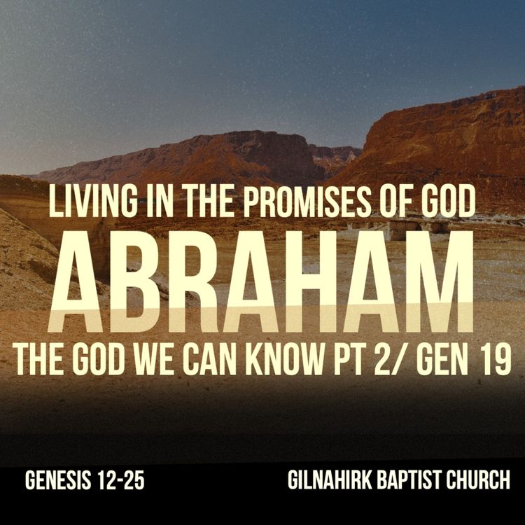 cover art for [Living in the promises of God - Abraham] #8 - The God we can know  pt 2- Gen 19