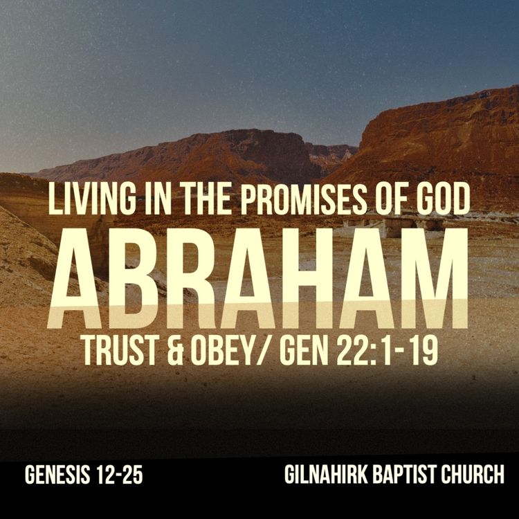 cover art for [Living in the promises of God - Abraham] #11 - Trust & Obey - Gen 22:1-19