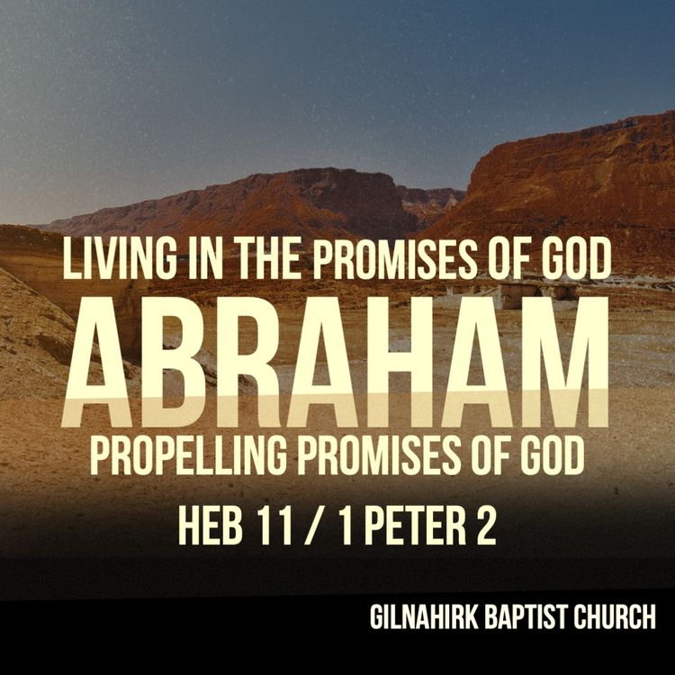 cover art for [Living in the promises of God - Abraham] #13 - Propelling Promises of God - Heb 11 / 1 Peter 2