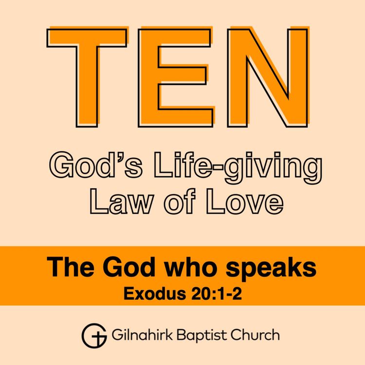 cover art for TEN - God’s Life-giving Law of Love // 1 - The God Who Speaks // Exodus 20:1-2