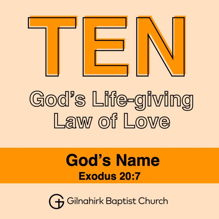 cover art for TEN - God’s Life-giving Law of Love // 4 - God's Name // Exodus 20:7
