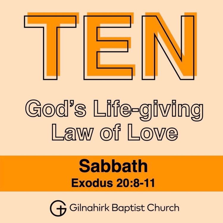 cover art for TEN - God's Life-giving Law of Love // 5 - Sabbath // Exodus 20:8-11