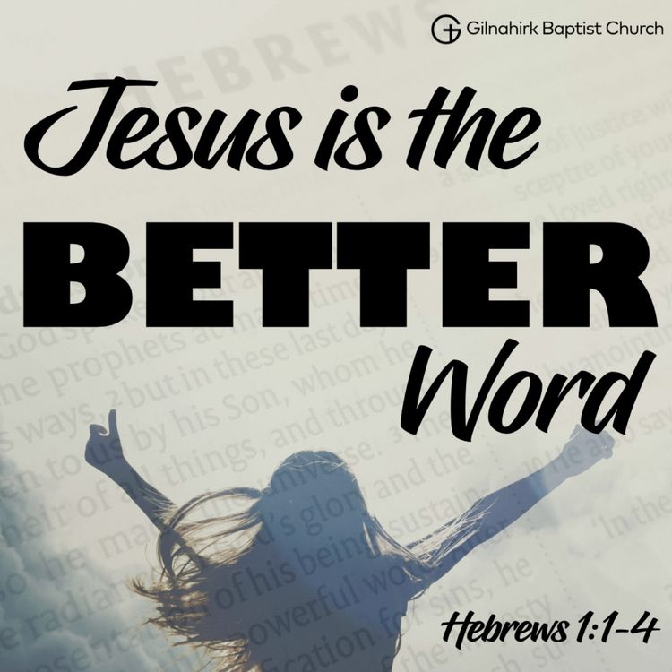 cover art for BETTER // Jesus is the Better Word // Heb 1:1-4