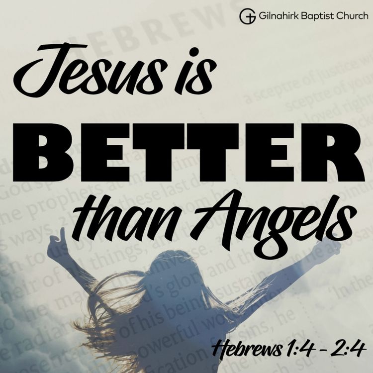 cover art for BETTER // Jesus is better than Angels // Heb 1:4 -2: 4