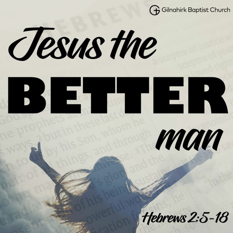 cover art for BETTER // Jesus the better man // Heb 2:5-18