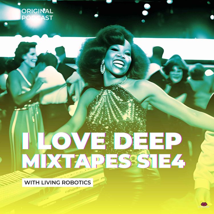 cover art for I Love Deep Mixtapes S1E4 - Living Robotics