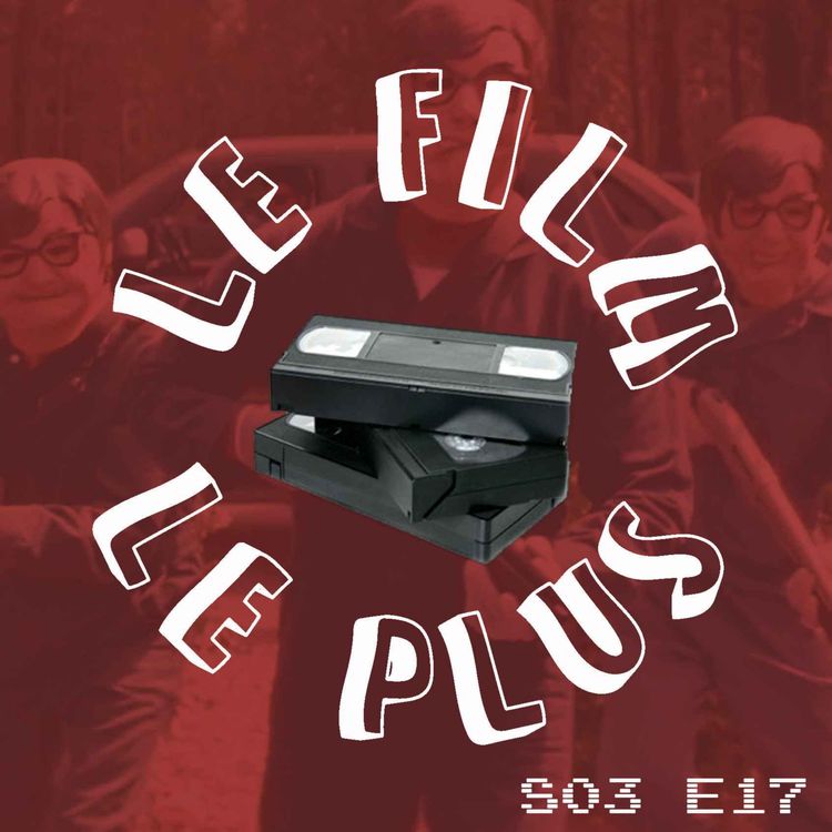 cover art for S03E17 -  LE FILM LE PLUS BRAQUÉ