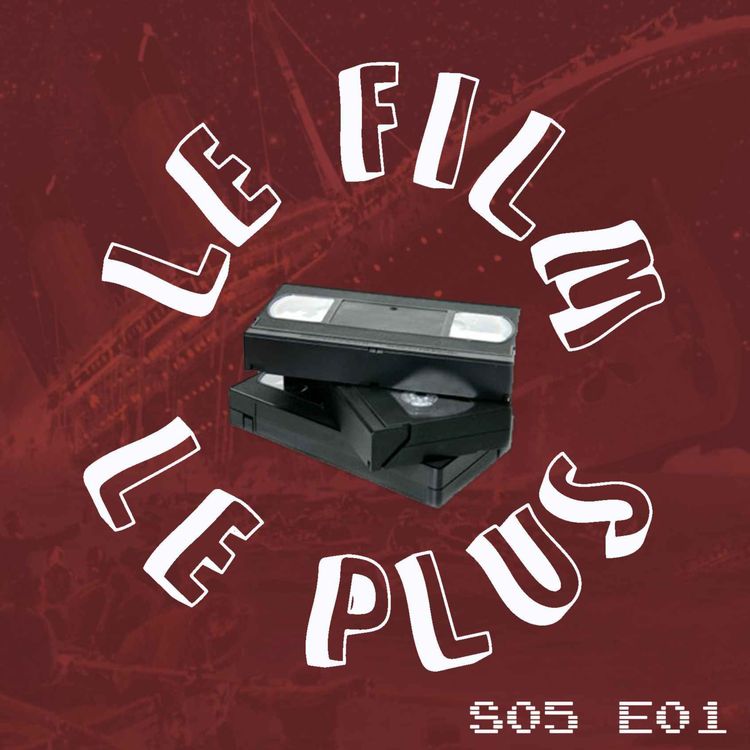 cover art for S05E01 - LE FILM LE PLUS NAUFRAGÉ