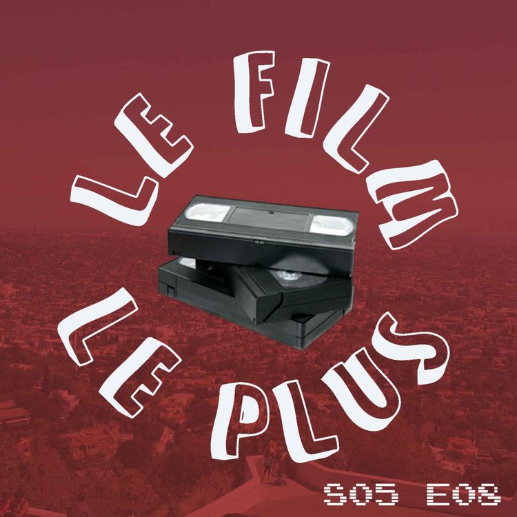cover art for S05EO8 - LE FILM LE PLUS OUTLAWS ANGELES