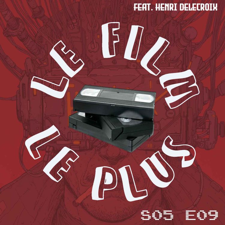 cover art for S05E09 - LE FILM LE PLUS CYBERPUNKÉ