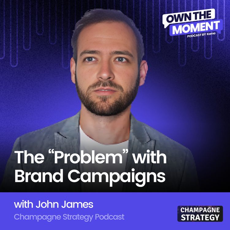cover art for The “Problem” with Brand Campaigns with John James (Champagne Strategy Podcast)