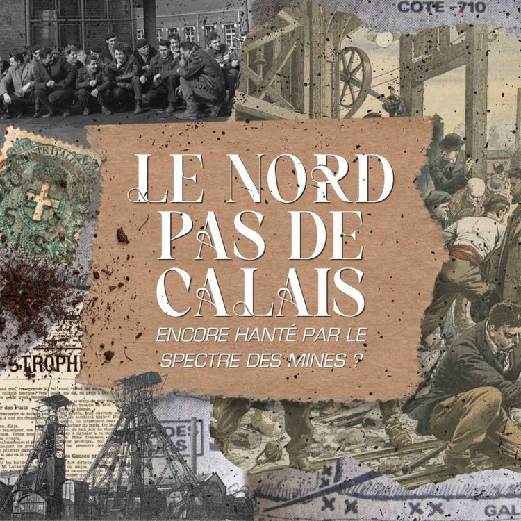 cover art for Le Nord-Pas de Calais, encore hanté par le spectre des Mines ?