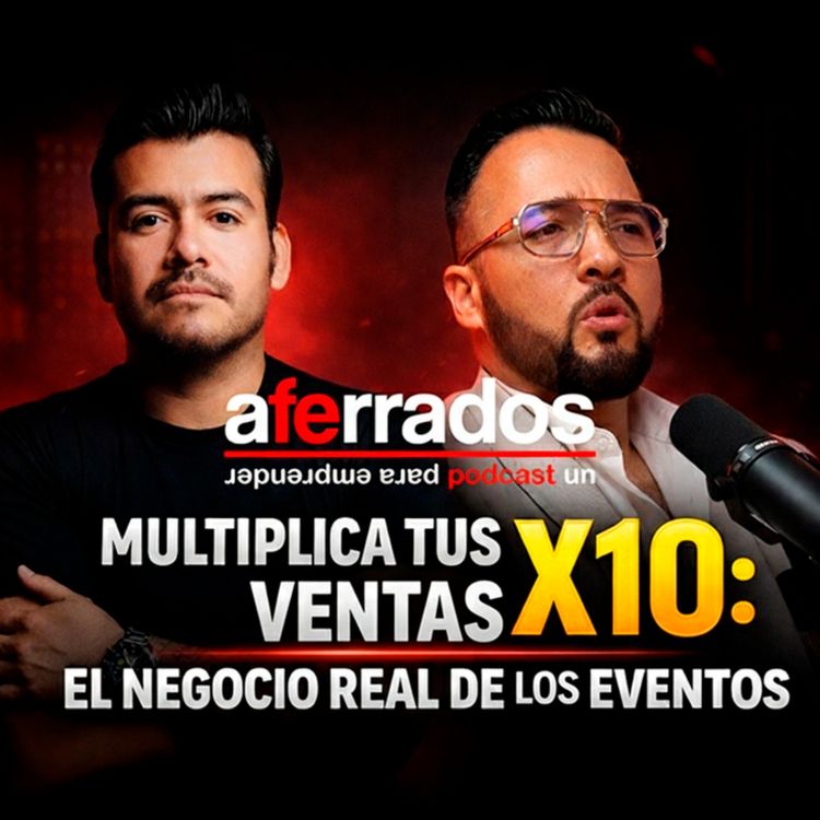 cover art for AFERRADOS #16 - MULTIPLICA TUS VENTAS X10: EL NEGOCIO REAL DE LOS EVENTOS | LUIS NUZA