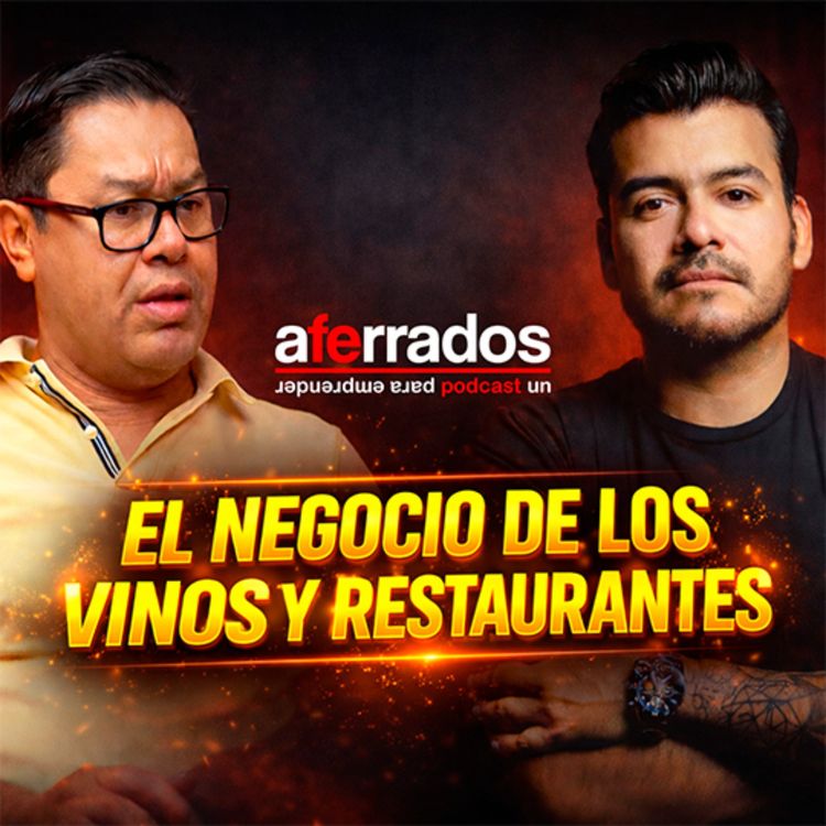 cover art for AFERRADOS #18 - RESTAURANTES, VINOS Y LICORES, EL NEGOCIO DETRAS | RAFAEL IRIS