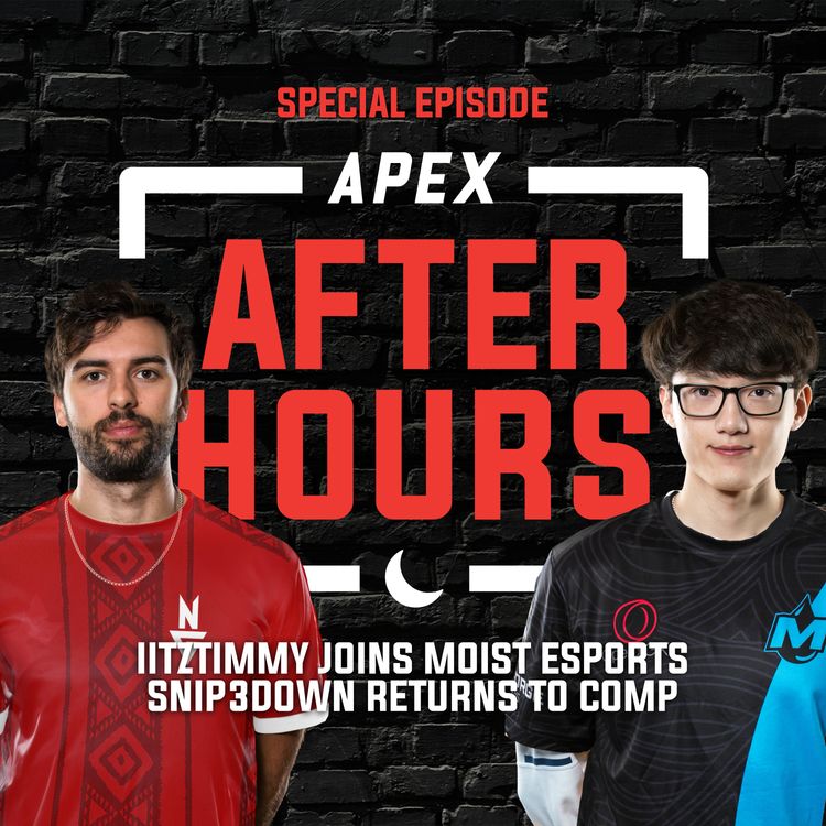 cover art for APEX AFTER HOURS SPECIAL EPISODE: IITZTIMMY JOINS MOIST ESPORTS, SNIP3DOWN RETURNS TO COMPETITIVE