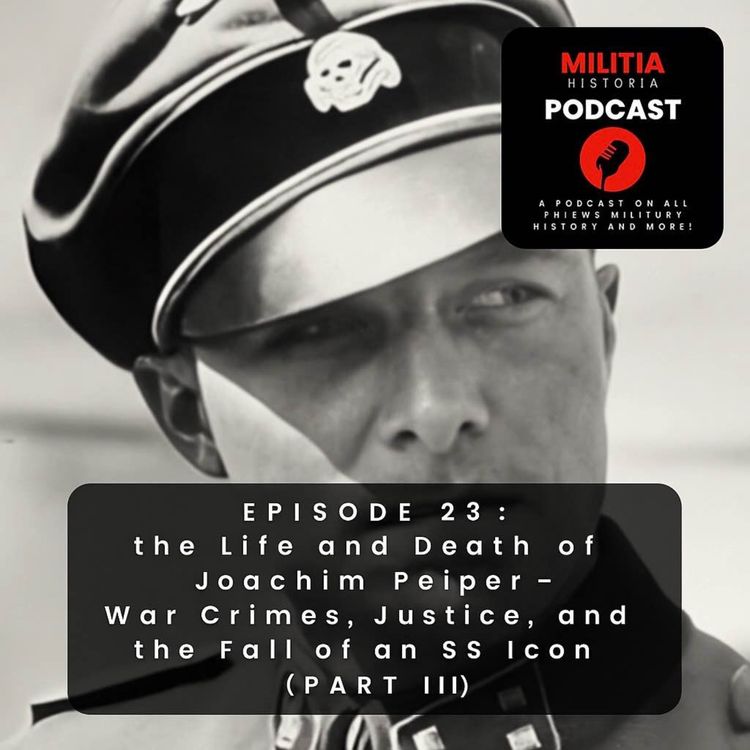cover art for 23: The Life and Death of Joachim Peiper - War Crimes, Justice, and the Fall of an SS Icon (Part 3)
