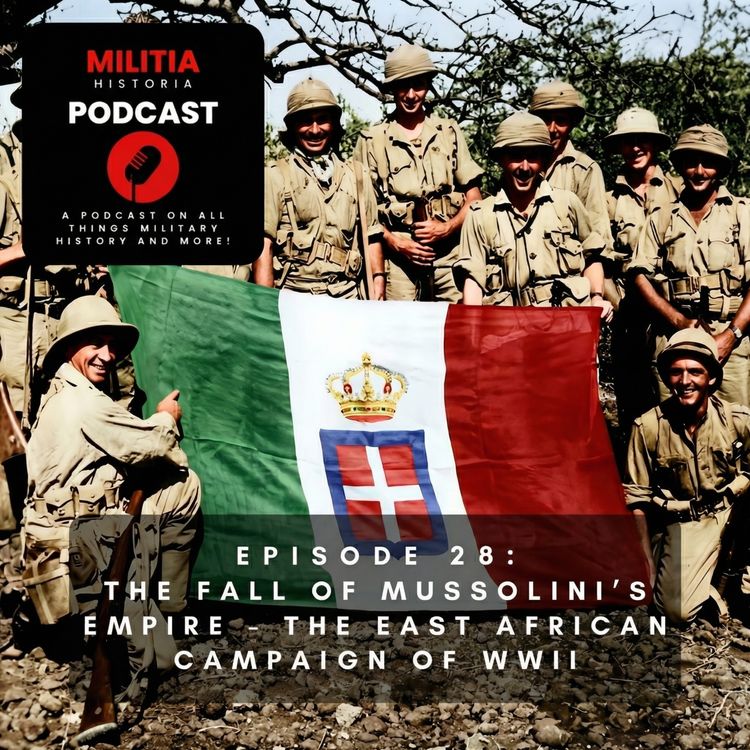 cover art for 28: The Fall of Mussolini's Empire - The East African Campaign of WWII