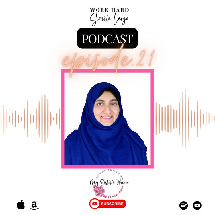 cover art for Work Hard Smile Large Ep. 21 | You Have Value, You Have Worth: Rizwana Afzali's Mission to Help Abuse Survivors Heal