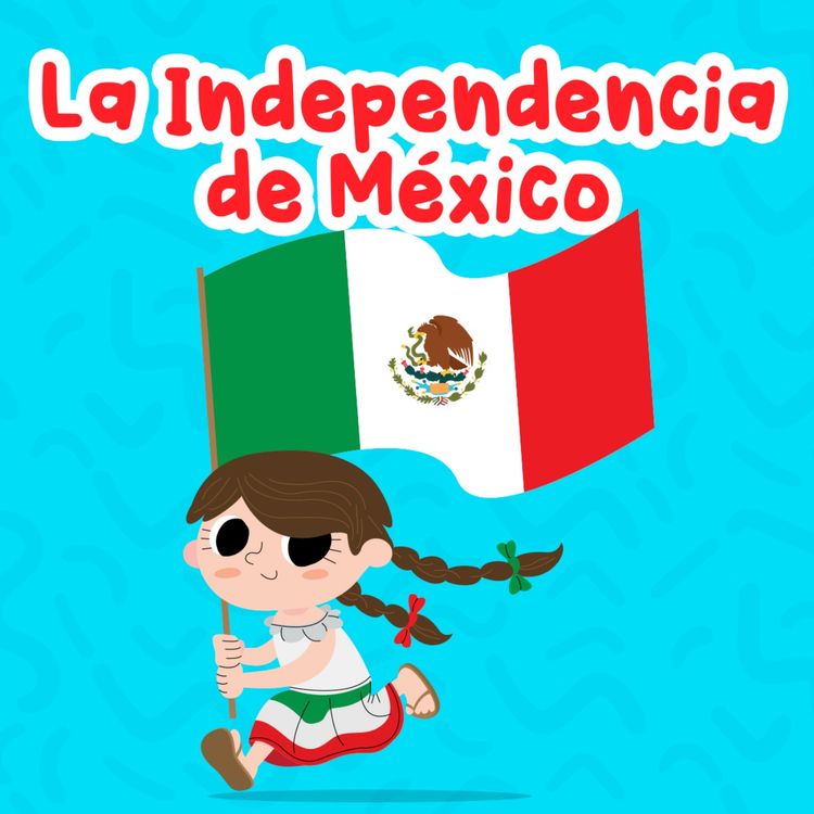 cover art for La Independencia de México 133 | Cuentos Infantiles | Historia de México