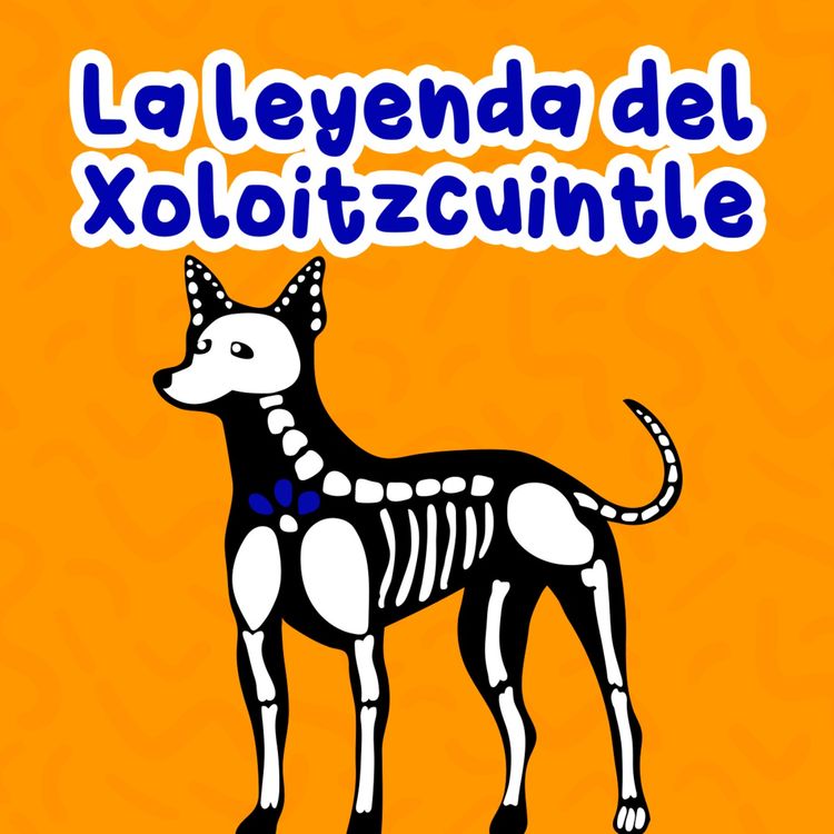 cover art for La leyenda del Xoloitzcuintle 140 | Cuentos infantiles | Día de muertos