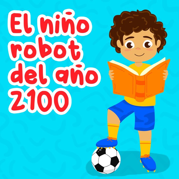 cover art for El niño robot del año 2100 143 | Cuentos Infantiles | Historias de amor y familia
