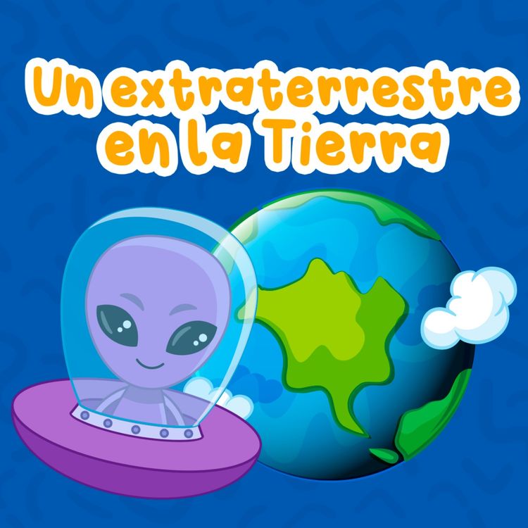 cover art for Un extraterrestre en la Tierra 162 | Cuentos para niños | Había Una Vez Podcast