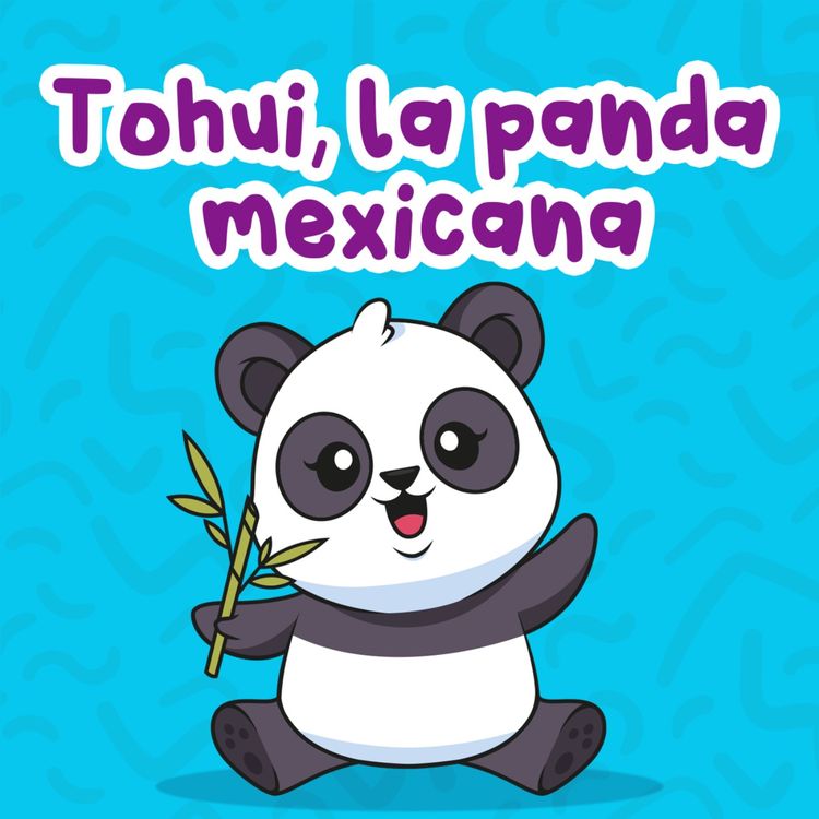 cover art for Tohui, la panda mexicana 194 | Cuentos Infantiles | China, México y pandas