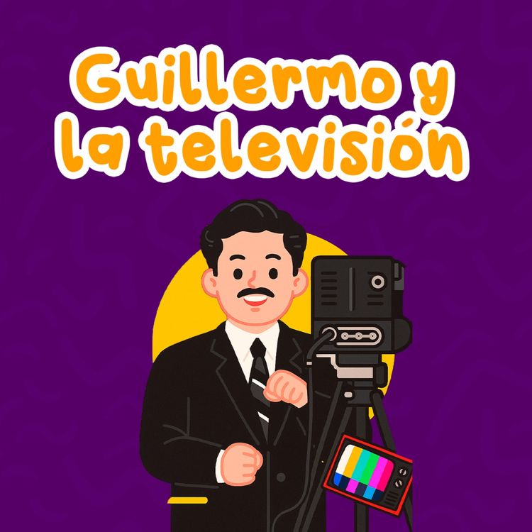 cover art for Guillermo y la televisión 247 | Cuentos Infantiles | Personajes históricos | Cuentos de México