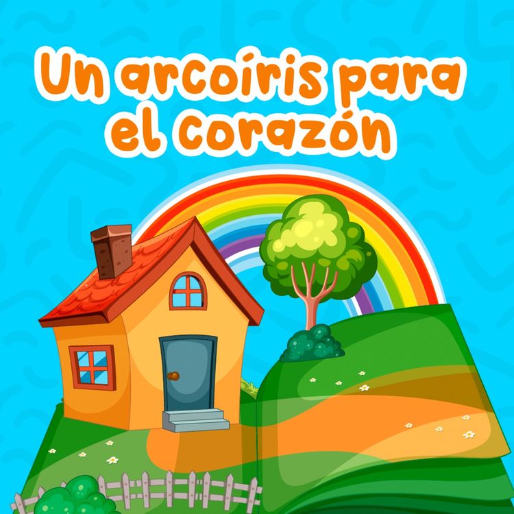 cover art for 253 Un arcoíris para el corazón 253 | Cuentos Infantiles | Cuentos familiares y para niños