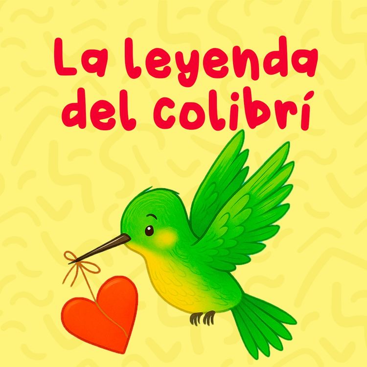 cover art for Leyendas del mundo - 1 | La leyenda del colibrí | Cuentos Infantiles