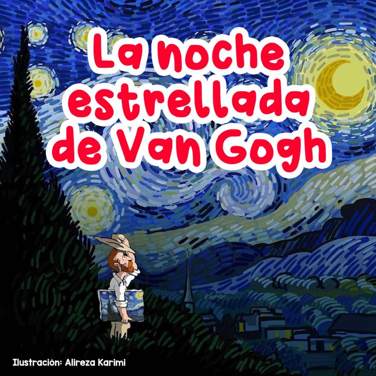 cover art for Personajes famosos - 3 | La noche estrellada de Van Gogh | Biografías para niños