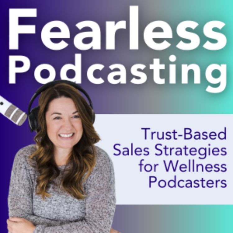 cover art for Sell Without Selling Out: Trust-Based Sales Strategies for Wellness Podcasters