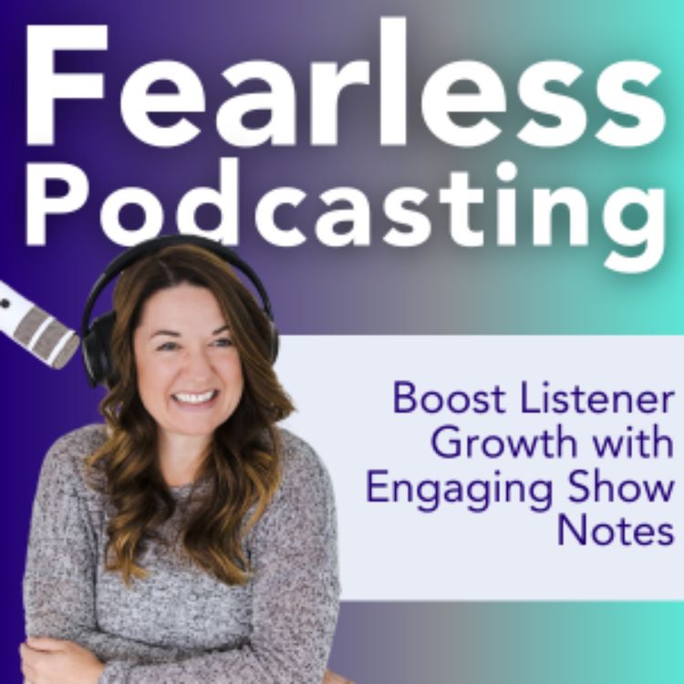 cover art for Write Show Notes That Work: Boost Listener Growth with Engaging Show Summaries