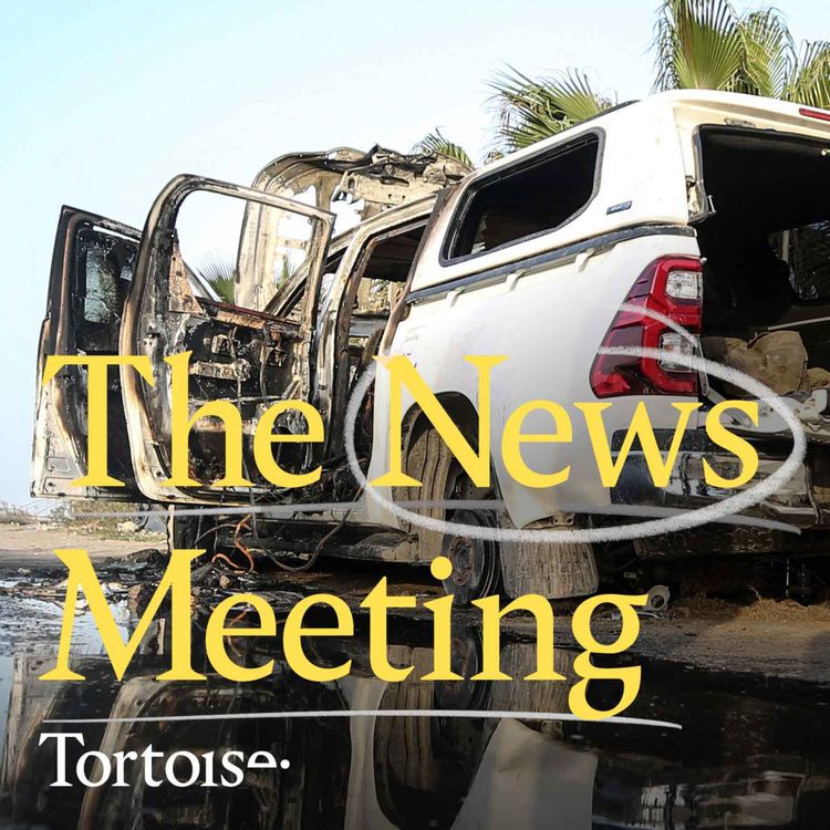 cover art for News Meeting: Aid worker deaths in Gaza and a Westminster honey trap