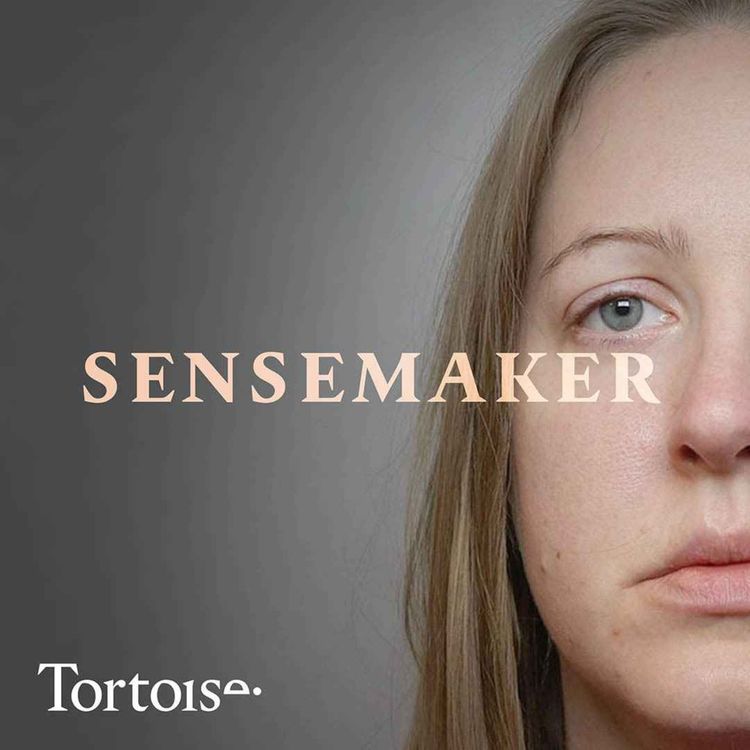 cover art for Sensemaker: Why does Lucy Letby’s new lawyer think she should be released?