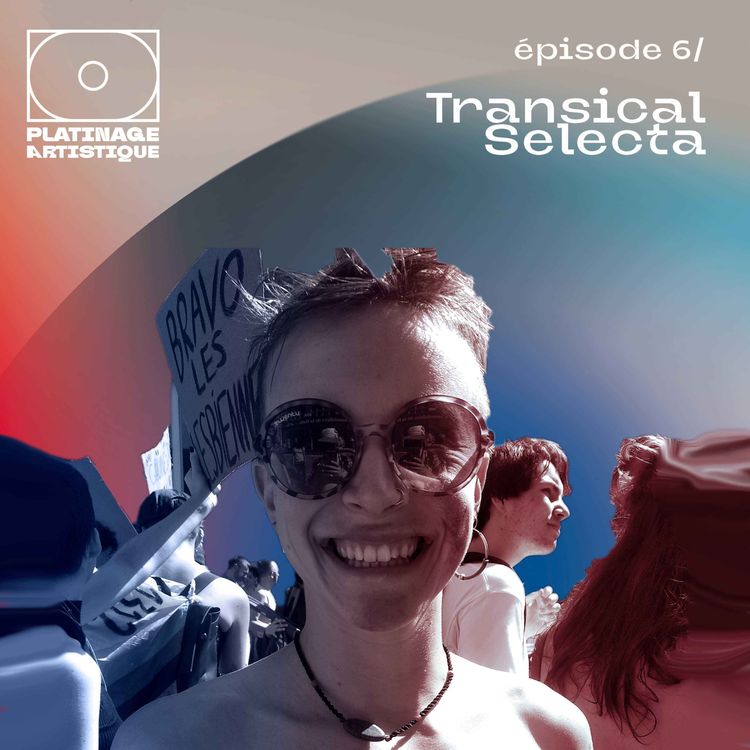 cover art for Platinage Artistique, Saison 1 | Ep.6 : Transical Selecta