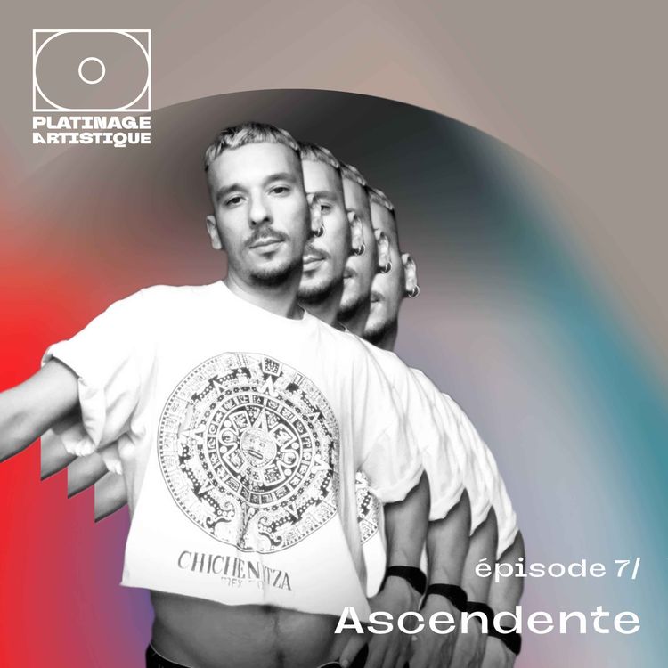 cover art for Platinage Artistique, Saison 1 | Ep.7 : Ascendente