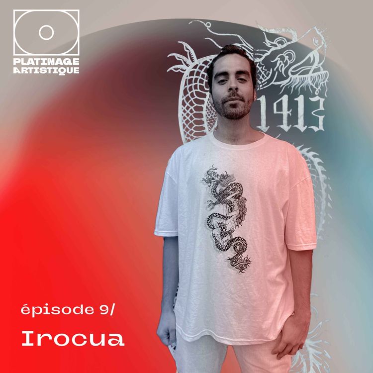 cover art for Platinage Artistique, Saison 1 | Ep.9 : Irocua