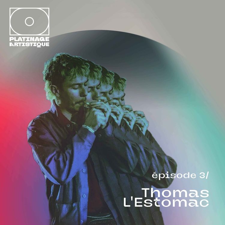 cover art for Platinage Artistique, Saison 1 | Ep.3 : Thomas L'Estomac