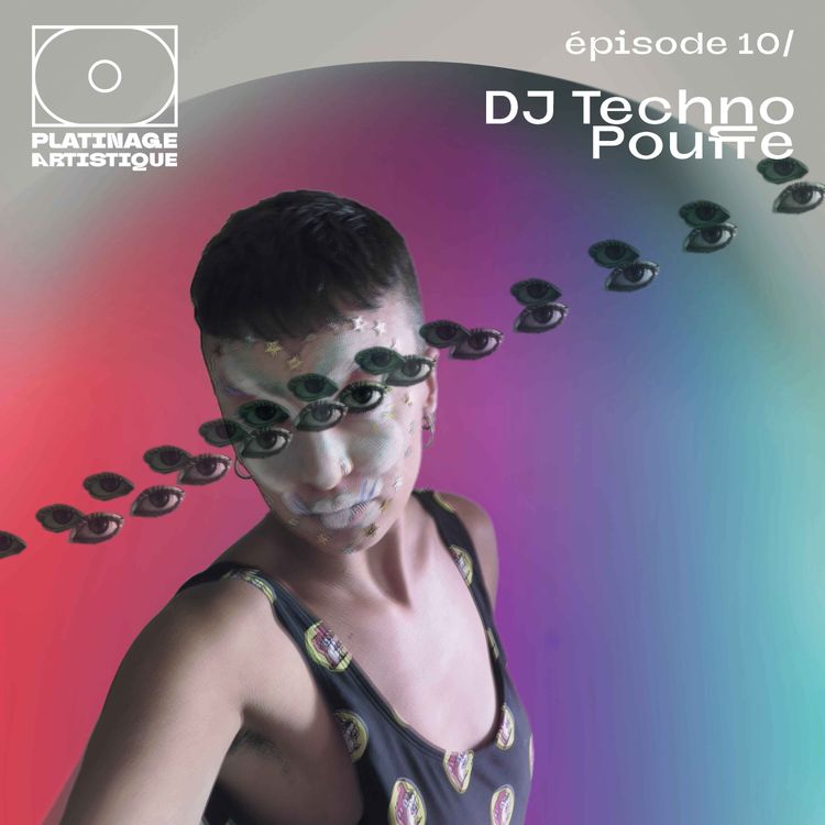 cover art for Platinage Artistique, Saison 1 | Ep.1O : DJ Techno Pouffe