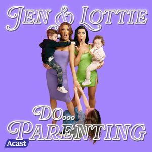 cover art for Jen & Lottie do... Parenting