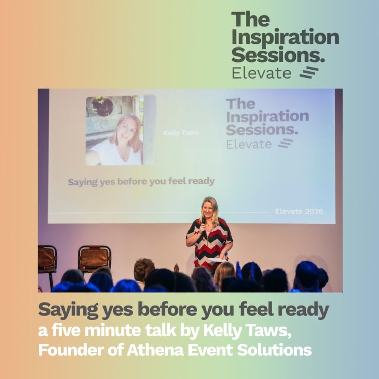cover art for Saying Yes Before You Feel Ready – a five minute talk by Kelly Taws, Founder of Athena Event Solutions