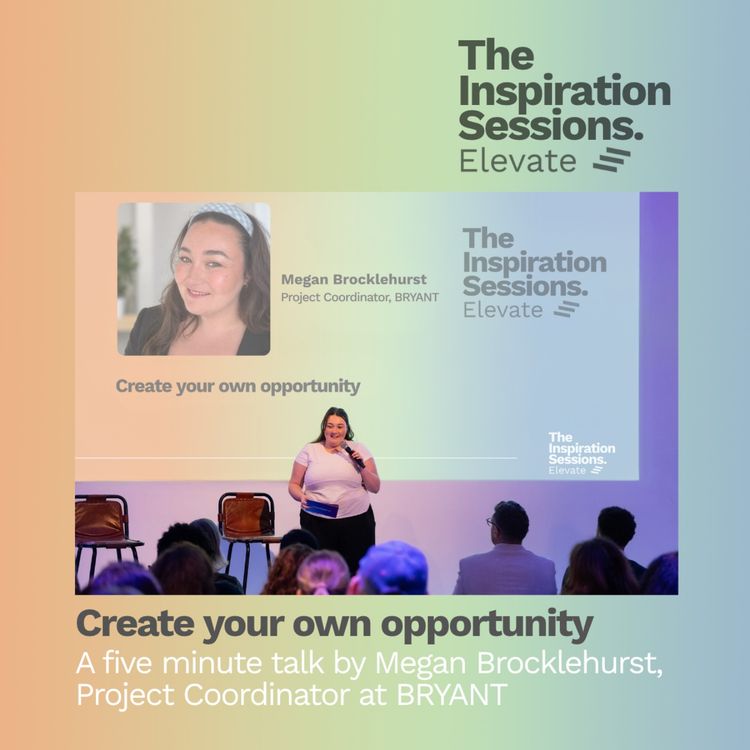 cover art for Create your own opportunity – a five minute talk by Megan Brocklehurst Project Coordinator at BRYANT