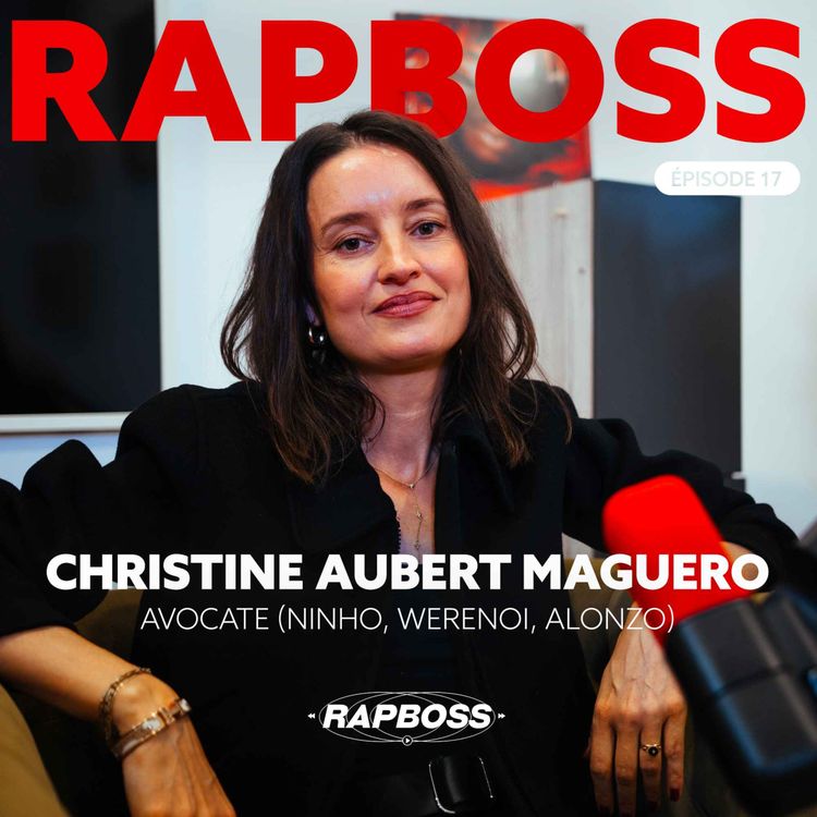 cover art for #17 Christine Aubert-Maguéro - Devenir l'avocate préférée des rappeurs (Ninho, Werenoi, Dinos, Alonzo,..)